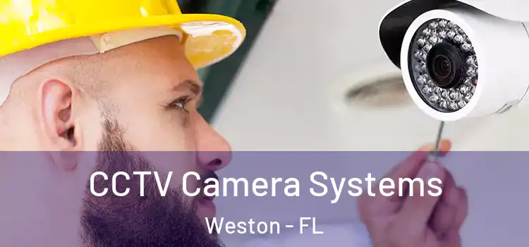CCTV Camera Systems Weston - FL
