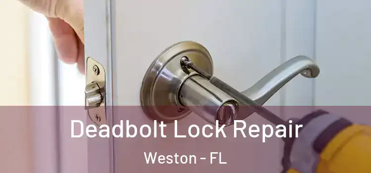 Deadbolt Lock Repair Weston - FL