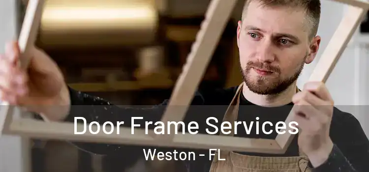 Door Frame Services Weston - FL